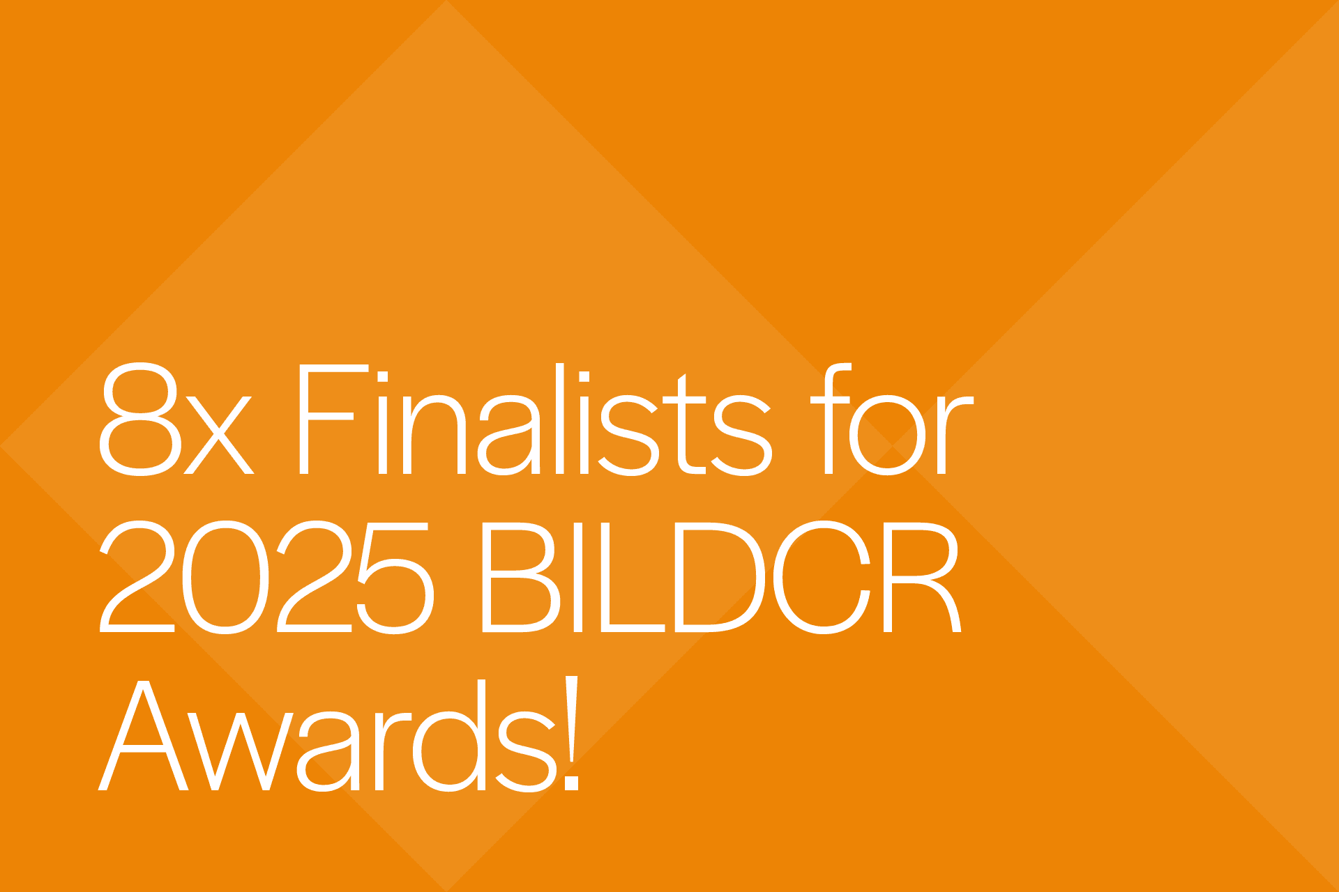 8x Finalists for 2025 BILDCR Awards