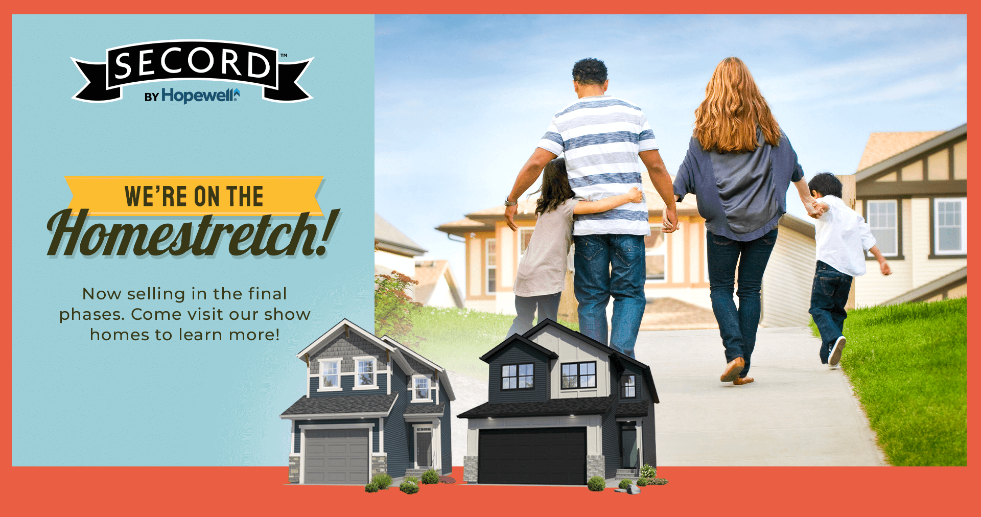 Text: Now selling in the final phases. Come visit our show homes to learn more. Image: Family walking together on sidewalk